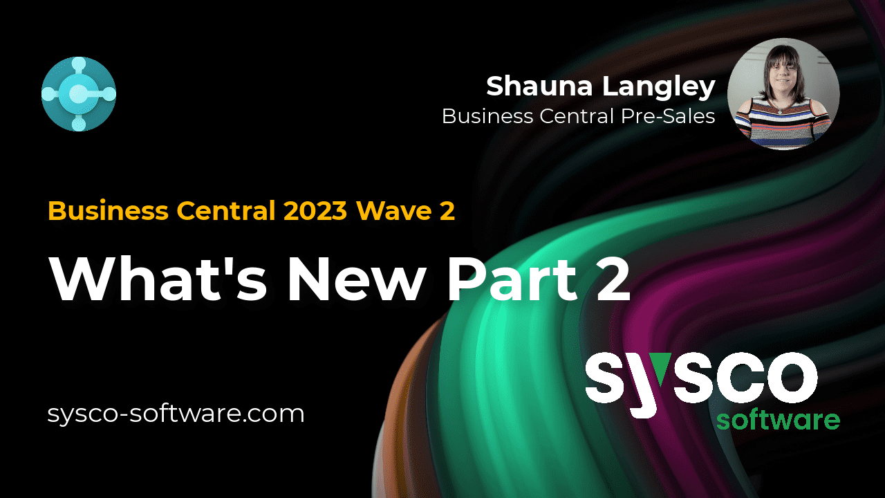 What's New in Business Central 2023 Wave 2, Microsoft Dynamics 365, Ireland, Northern Ireland, Scotland, ERP, CRM and The Power Platform